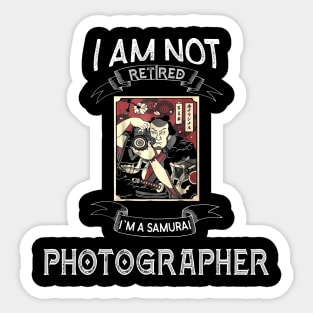 I am not retired I`m a Samurai Photographer - Funny Samurai Champloo T-shirt Sticker